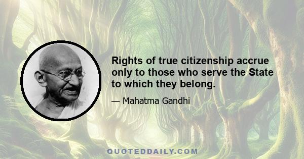 Rights of true citizenship accrue only to those who serve the State to which they belong.