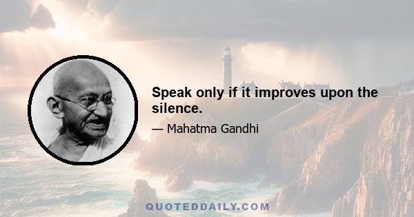 Speak only if it improves upon the silence.