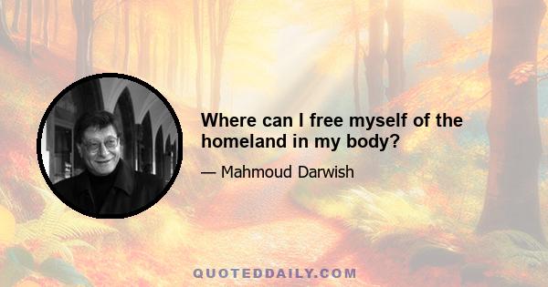 Where can I free myself of the homeland in my body?