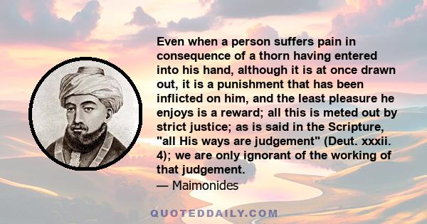 Even when a person suffers pain in consequence of a thorn having entered into his hand, although it is at once drawn out, it is a punishment that has been inflicted on him, and the least pleasure he enjoys is a reward;