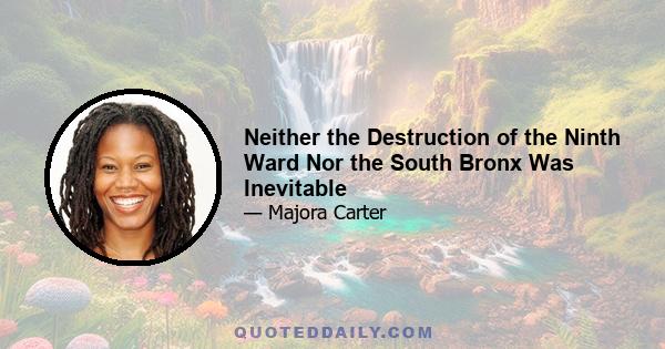 Neither the Destruction of the Ninth Ward Nor the South Bronx Was Inevitable