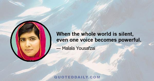 When the whole world is silent, even one voice becomes powerful.