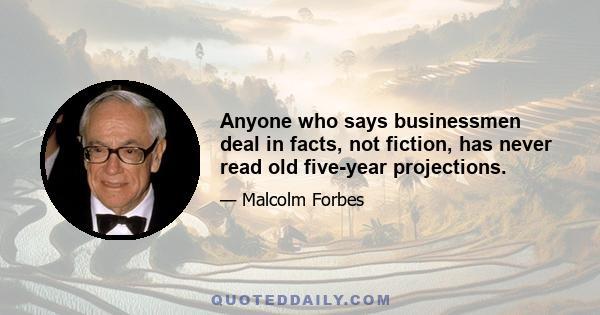 Anyone who says businessmen deal in facts, not fiction, has never read old five-year projections.