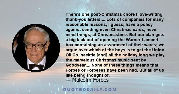 There's one post-Christmas chore I love-writing thank-you letters.... Lots of companies for many reasonable reasons, I guess, have a policy against sending even Christmas cards, never mind things, at Christmastime. But