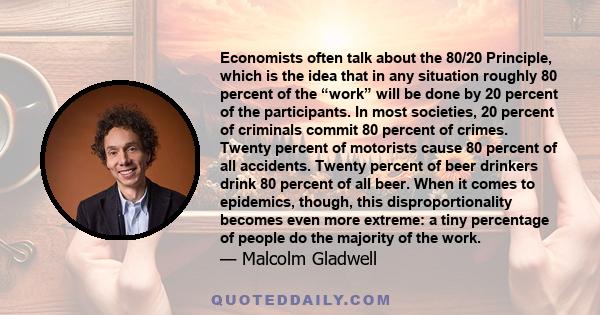 Economists often talk about the 80/20 Principle, which is the idea that in any situation roughly 80 percent of the “work” will be done by 20 percent of the participants. In most societies, 20 percent of criminals commit 