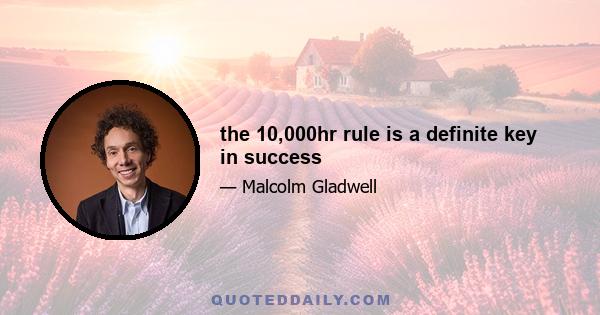 the 10,000hr rule is a definite key in success