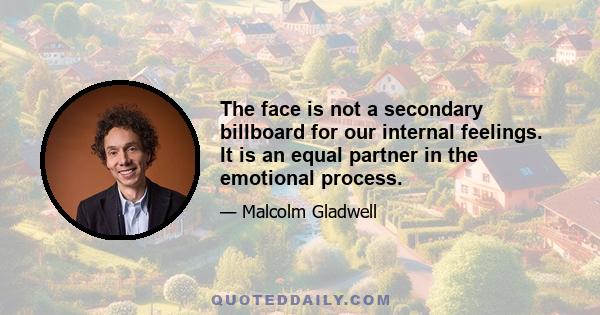 The face is not a secondary billboard for our internal feelings. It is an equal partner in the emotional process.