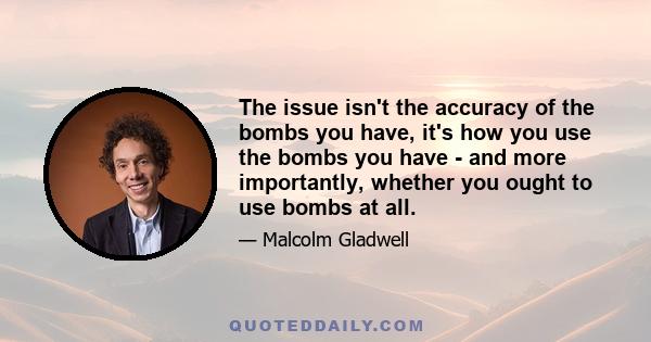 The issue isn't the accuracy of the bombs you have, it's how you use the bombs you have - and more importantly, whether you ought to use bombs at all.