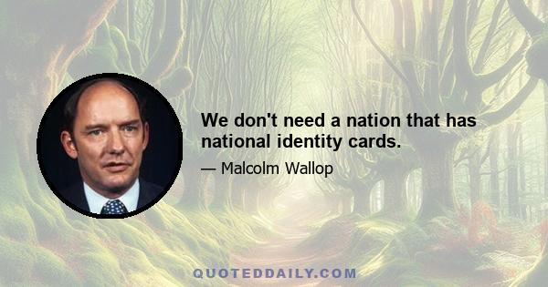 We don't need a nation that has national identity cards.