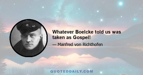 Whatever Boelcke told us was taken as Gospel!