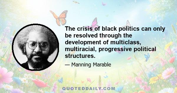 The crisis of black politics can only be resolved through the development of multiclass, multiracial, progressive political structures.