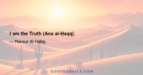 I am the Truth (Ana al-Ḥaqq).