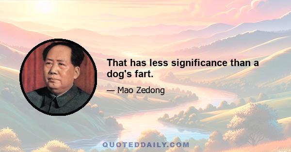 That has less significance than a dog's fart.