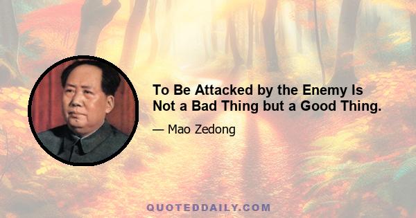 To Be Attacked by the Enemy Is Not a Bad Thing but a Good Thing.