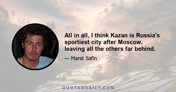 All in all, I think Kazan is Russia's sportiest city after Moscow, leaving all the others far behind.