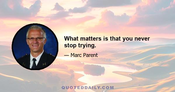 What matters is that you never stop trying.