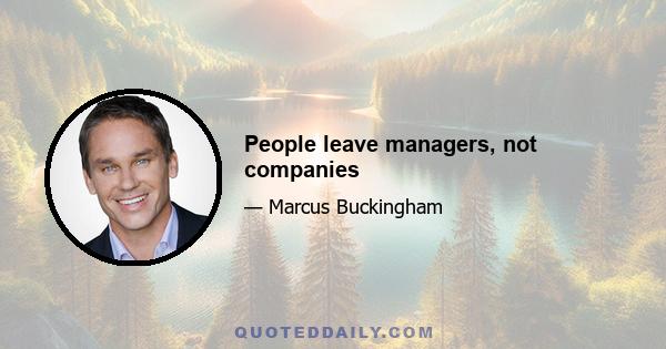 People leave managers, not companies