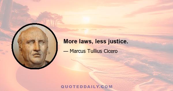 More laws, less justice.