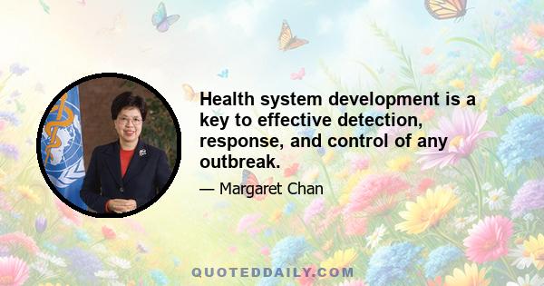 Health system development is a key to effective detection, response, and control of any outbreak.