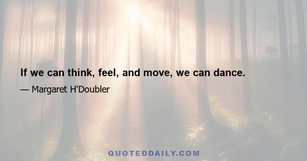 If we can think, feel, and move, we can dance.
