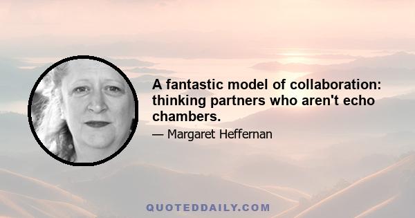 A fantastic model of collaboration: thinking partners who aren't echo chambers.