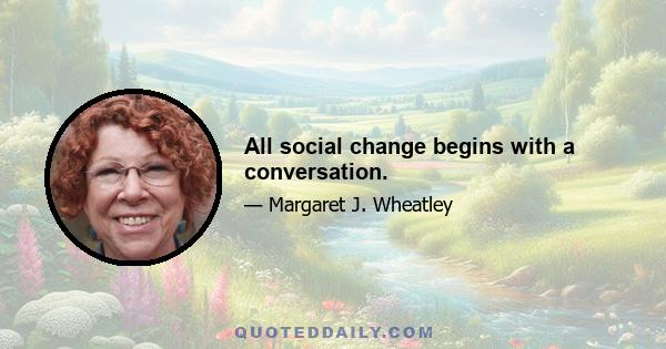 All social change begins with a conversation.