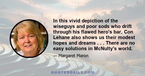 In this vivid depiction of the wiseguys and poor sods who drift through his flawed hero's bar, Con Lehane also shows us their modest hopes and dreams . . . There are no easy solutions in McNulty's world.