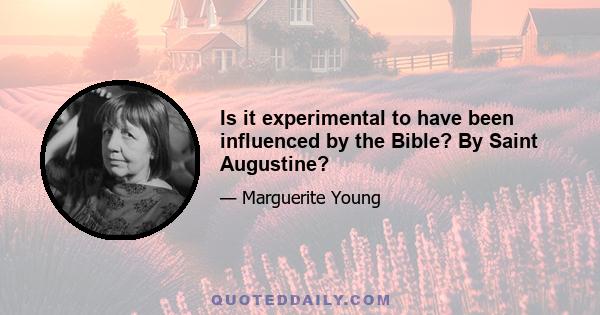 Is it experimental to have been influenced by the Bible? By Saint Augustine?