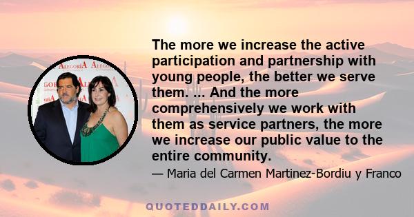 The more we increase the active participation and partnership with young people, the better we serve them. ... And the more comprehensively we work with them as service partners, the more we increase our public value to 