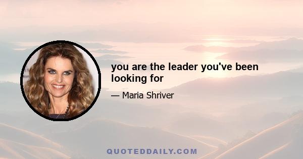 you are the leader you've been looking for