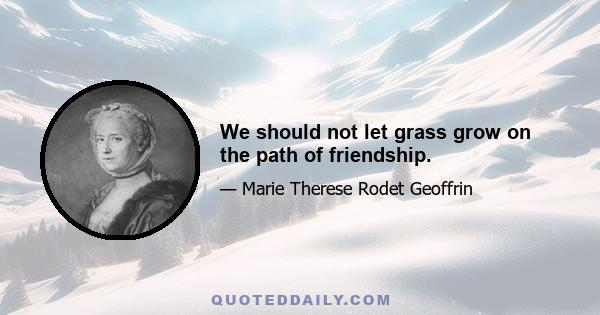 We should not let grass grow on the path of friendship.