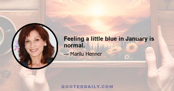 Feeling a little blue in January is normal.