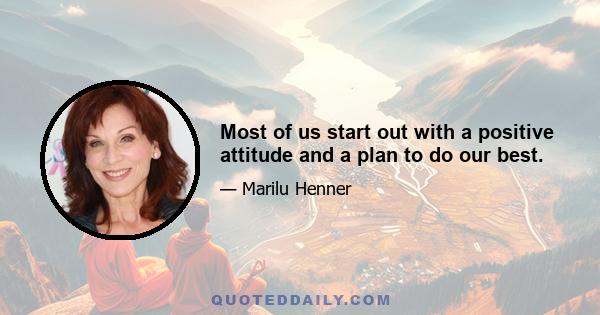 Most of us start out with a positive attitude and a plan to do our best.