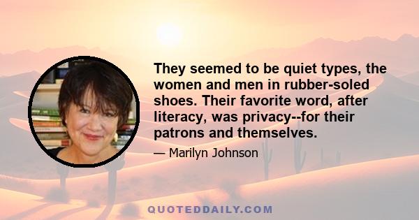 They seemed to be quiet types, the women and men in rubber-soled shoes. Their favorite word, after literacy, was privacy--for their patrons and themselves.