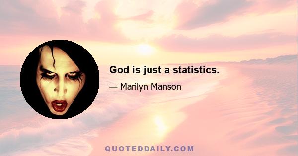 God is just a statistics.