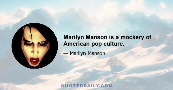 Marilyn Manson is a mockery of American pop culture.