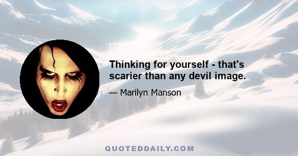 Thinking for yourself - that's scarier than any devil image.