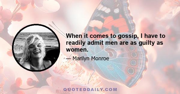 When it comes to gossip, I have to readily admit men are as guilty as women.