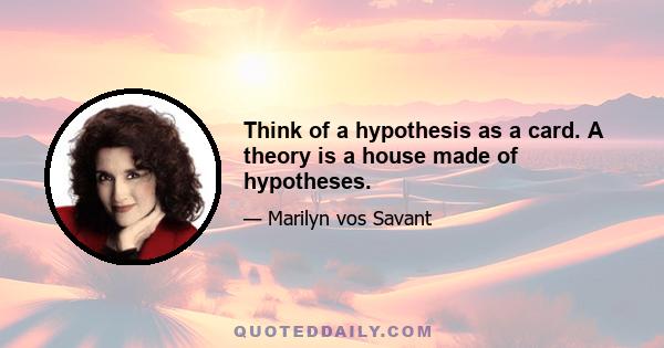 Think of a hypothesis as a card. A theory is a house made of hypotheses.