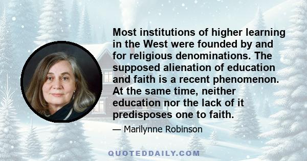 Most institutions of higher learning in the West were founded by and for religious denominations. The supposed alienation of education and faith is a recent phenomenon. At the same time, neither education nor the lack