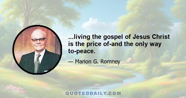 ...living the gospel of Jesus Christ is the price of-and the only way to-peace.