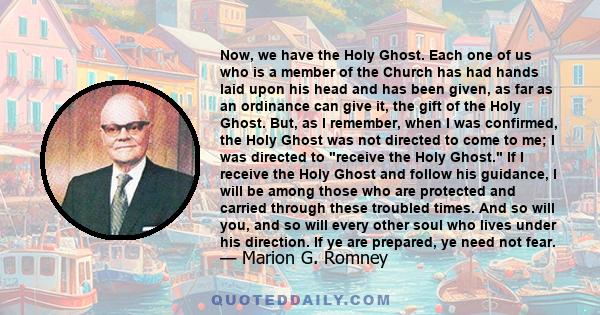 Now, we have the Holy Ghost. Each one of us who is a member of the Church has had hands laid upon his head and has been given, as far as an ordinance can give it, the gift of the Holy Ghost. But, as I remember, when I