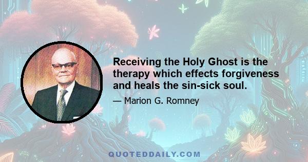 Receiving the Holy Ghost is the therapy which effects forgiveness and heals the sin-sick soul.