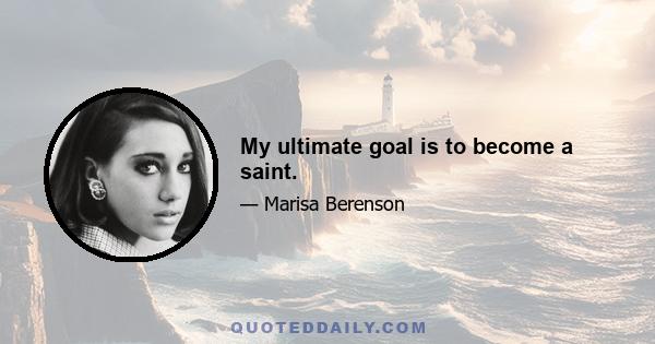 My ultimate goal is to become a saint.