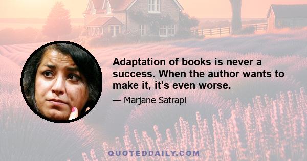 Adaptation of books is never a success. When the author wants to make it, it's even worse.