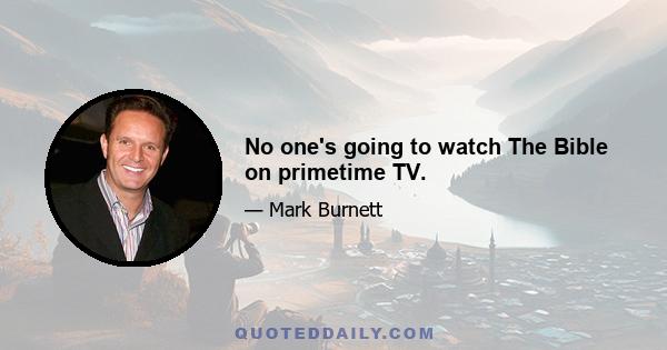 No one's going to watch The Bible on primetime TV.