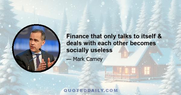 Finance that only talks to itself & deals with each other becomes socially useless