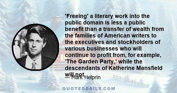 'Freeing' a literary work into the public domain is less a public benefit than a transfer of wealth from the families of American writers to the executives and stockholders of various businesses who will continue to