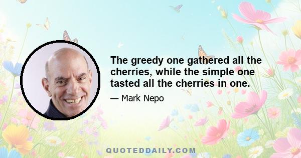 The greedy one gathered all the cherries, while the simple one tasted all the cherries in one.