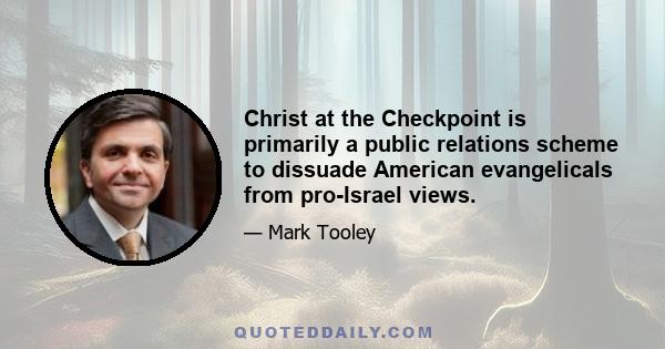 Christ at the Checkpoint is primarily a public relations scheme to dissuade American evangelicals from pro-Israel views.